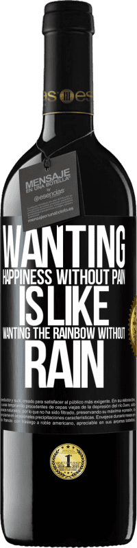 39,95 € Free Shipping | Red Wine RED Edition MBE Reserve Wanting happiness without pain is like wanting the rainbow without rain Black Label. Customizable label Reserve 12 Months Harvest 2015 Tempranillo