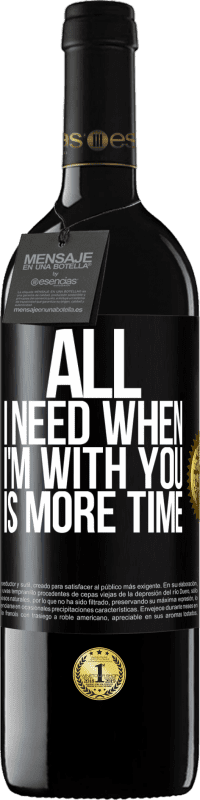 39,95 € Free Shipping | Red Wine RED Edition MBE Reserve All I need when I'm with you is more time Black Label. Customizable label Reserve 12 Months Harvest 2014 Tempranillo