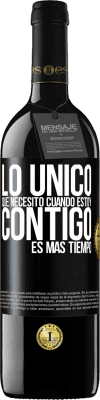 39,95 € Envío gratis | Vino Tinto Edición RED MBE Reserva Lo único que necesito cuando estoy contigo es más tiempo Etiqueta Negra. Etiqueta personalizable Reserva 12 Meses Cosecha 2015 Tempranillo