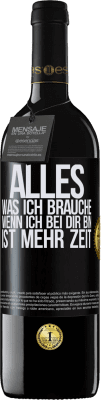 39,95 € Kostenloser Versand | Rotwein RED Ausgabe MBE Reserve Alles, was ich brauche, wenn ich bei dir bin, ist mehr Zeit Schwarzes Etikett. Anpassbares Etikett Reserve 12 Monate Ernte 2014 Tempranillo