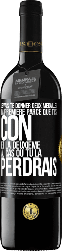 39,95 € Envoi gratuit | Vin rouge Édition RED MBE Réserve Je vais te donner deux médailles: la première parce que t'es con et la deuxième au cas où tu la perdrais Étiquette Noire. Étiquette personnalisable Réserve 12 Mois Récolte 2015 Tempranillo