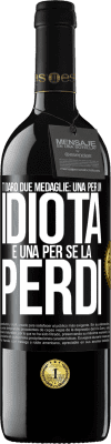 39,95 € Spedizione Gratuita | Vino rosso Edizione RED MBE Riserva Ti darò due medaglie: una per un idiota e una per se la perdi Etichetta Nera. Etichetta personalizzabile Riserva 12 Mesi Raccogliere 2015 Tempranillo