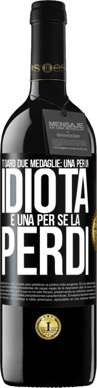 39,95 € Spedizione Gratuita | Vino rosso Edizione RED MBE Riserva Ti darò due medaglie: una per un idiota e una per se la perdi Etichetta Nera. Etichetta personalizzabile Riserva 12 Mesi Raccogliere 2015 Tempranillo