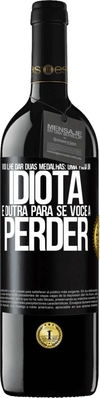 39,95 € Envio grátis | Vinho tinto Edição RED MBE Reserva Vou lhe dar duas medalhas: uma para um idiota e outra para se você a perder Etiqueta Preta. Etiqueta personalizável Reserva 12 Meses Colheita 2015 Tempranillo