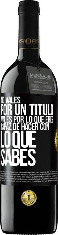 39,95 € Envío gratis | Vino Tinto Edición RED MBE Reserva No vales por un título. Vales por lo que eres capaz de hacer con lo que sabes Etiqueta Negra. Etiqueta personalizable Reserva 12 Meses Cosecha 2015 Tempranillo