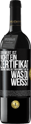 39,95 € Kostenloser Versand | Rotwein RED Ausgabe MBE Reserve Dein Wert ist nicht ein Zertifikat, sondern, was du tun kannst mit dem, was du weißt Schwarzes Etikett. Anpassbares Etikett Reserve 12 Monate Ernte 2014 Tempranillo