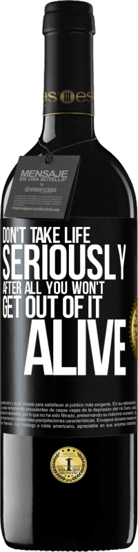 39,95 € Free Shipping | Red Wine RED Edition MBE Reserve Don't take life seriously, after all, you won't get out of it alive Black Label. Customizable label Reserve 12 Months Harvest 2016 Tempranillo