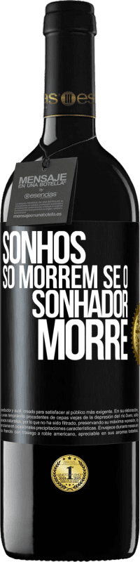 39,95 € Envio grátis | Vinho tinto Edição RED MBE Reserva Sonhos só morrem se o sonhador morre Etiqueta Preta. Etiqueta personalizável Reserva 12 Meses Colheita 2015 Tempranillo