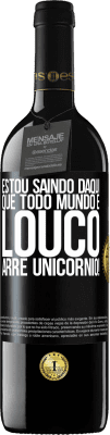 39,95 € Envio grátis | Vinho tinto Edição RED MBE Reserva Estou saindo daqui que todo mundo é louco. Arre unicórnio! Etiqueta Preta. Etiqueta personalizável Reserva 12 Meses Colheita 2015 Tempranillo