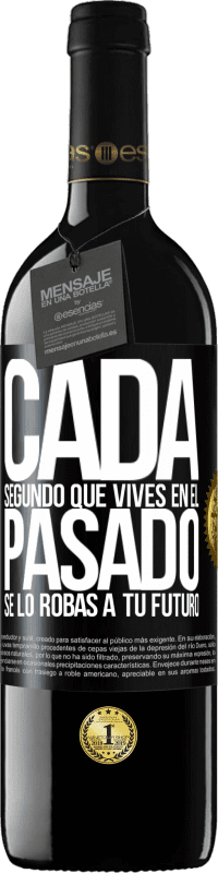 39,95 € Envío gratis | Vino Tinto Edición RED MBE Reserva Cada segundo que vives en el pasado, se lo robas a tu futuro Etiqueta Negra. Etiqueta personalizable Reserva 12 Meses Cosecha 2015 Tempranillo