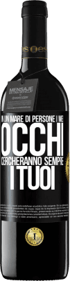 39,95 € Spedizione Gratuita | Vino rosso Edizione RED MBE Riserva In un mare di persone i miei occhi cercheranno sempre i tuoi Etichetta Nera. Etichetta personalizzabile Riserva 12 Mesi Raccogliere 2014 Tempranillo