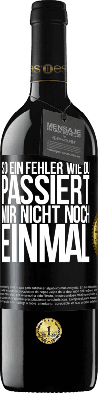 39,95 € Kostenloser Versand | Rotwein RED Ausgabe MBE Reserve So ein Fehler wie du passiert mir nicht noch einmal Schwarzes Etikett. Anpassbares Etikett Reserve 12 Monate Ernte 2015 Tempranillo