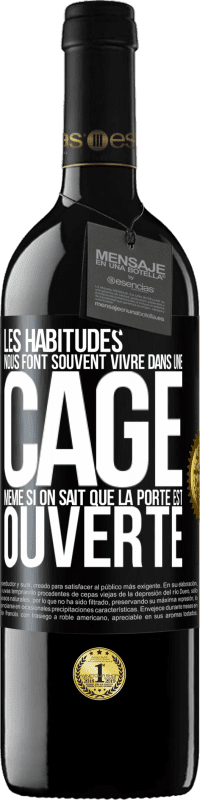 39,95 € Envoi gratuit | Vin rouge Édition RED MBE Réserve Les habitudes nous font souvent vivre dans une cage même si on sait que la porte est ouverte Étiquette Noire. Étiquette personnalisable Réserve 12 Mois Récolte 2015 Tempranillo