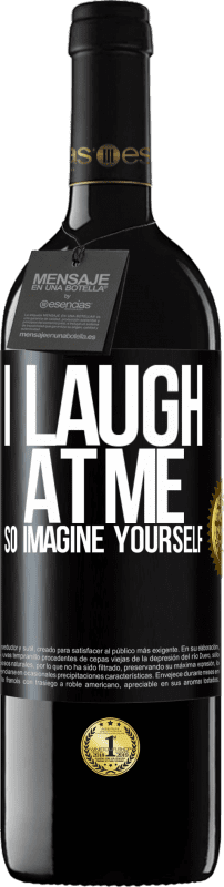 39,95 € Free Shipping | Red Wine RED Edition MBE Reserve I laugh at me, so imagine yourself Black Label. Customizable label Reserve 12 Months Harvest 2015 Tempranillo