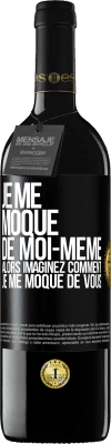 39,95 € Envoi gratuit | Vin rouge Édition RED MBE Réserve Je me moque de moi-même alors imaginez comment je me moque de vous Étiquette Noire. Étiquette personnalisable Réserve 12 Mois Récolte 2015 Tempranillo