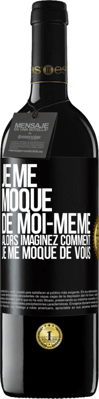 39,95 € Envoi gratuit | Vin rouge Édition RED MBE Réserve Je me moque de moi-même alors imaginez comment je me moque de vous Étiquette Noire. Étiquette personnalisable Réserve 12 Mois Récolte 2015 Tempranillo