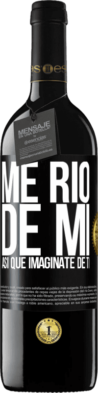 39,95 € Envío gratis | Vino Tinto Edición RED MBE Reserva Me río de mí, así que imagínate de ti Etiqueta Negra. Etiqueta personalizable Reserva 12 Meses Cosecha 2015 Tempranillo