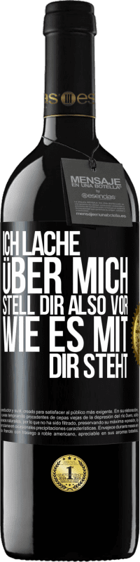 39,95 € Kostenloser Versand | Rotwein RED Ausgabe MBE Reserve Ich lache über mich, stell dir also vor, wie es mit dir steht Schwarzes Etikett. Anpassbares Etikett Reserve 12 Monate Ernte 2015 Tempranillo