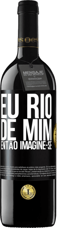 39,95 € Envio grátis | Vinho tinto Edição RED MBE Reserva Eu rio de mim, então imagine-se Etiqueta Preta. Etiqueta personalizável Reserva 12 Meses Colheita 2015 Tempranillo