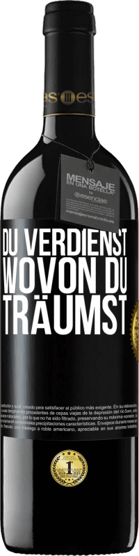 39,95 € Kostenloser Versand | Rotwein RED Ausgabe MBE Reserve Du verdienst, wovon du träumst Schwarzes Etikett. Anpassbares Etikett Reserve 12 Monate Ernte 2015 Tempranillo