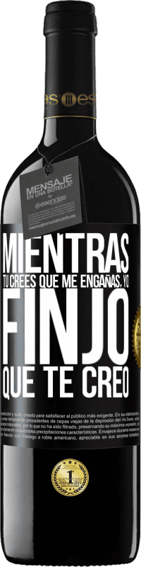 39,95 € Envío gratis | Vino Tinto Edición RED MBE Reserva Mientras tú crees que me engañas, yo finjo que te creo Etiqueta Negra. Etiqueta personalizable Reserva 12 Meses Cosecha 2015 Tempranillo