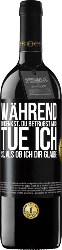 39,95 € Kostenloser Versand | Rotwein RED Ausgabe MBE Reserve Während du denkst, du betrügst mich, tue ich so, als ob ich dir glaube Schwarzes Etikett. Anpassbares Etikett Reserve 12 Monate Ernte 2015 Tempranillo