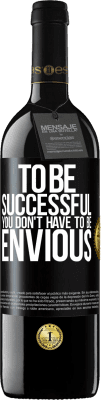39,95 € Free Shipping | Red Wine RED Edition MBE Reserve To be successful you don't have to be envious Black Label. Customizable label Reserve 12 Months Harvest 2016 Tempranillo