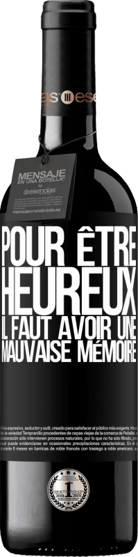 39,95 € Envoi gratuit | Vin rouge Édition RED MBE Réserve Pour être heureux, il faut avoir une mauvaise mémoire Étiquette Noire. Étiquette personnalisable Réserve 12 Mois Récolte 2015 Tempranillo