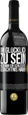 39,95 € Kostenloser Versand | Rotwein RED Ausgabe MBE Reserve Um glücklich zu sein, muss man ein schlechtes Gedächtnis haben Schwarzes Etikett. Anpassbares Etikett Reserve 12 Monate Ernte 2014 Tempranillo