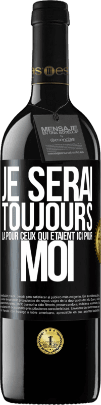 39,95 € Envoi gratuit | Vin rouge Édition RED MBE Réserve Je serai toujours là pour ceux qui étaient ici pour moi Étiquette Noire. Étiquette personnalisable Réserve 12 Mois Récolte 2015 Tempranillo