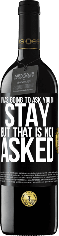 39,95 € 送料無料 | 赤ワイン REDエディション MBE 予約する 私はあなたにとどまるように頼むつもりだったが、それは聞かれていない ブラックラベル. カスタマイズ可能なラベル 予約する 12 月 収穫 2016 Tempranillo