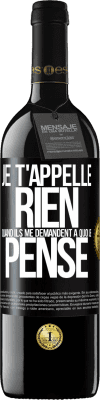 39,95 € Envoi gratuit | Vin rouge Édition RED MBE Réserve Je t'appelle rien quand ils me demandent à quoi je pense Étiquette Noire. Étiquette personnalisable Réserve 12 Mois Récolte 2015 Tempranillo