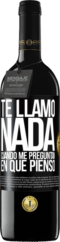 39,95 € Envío gratis | Vino Tinto Edición RED MBE Reserva Te llamo nada cuando me preguntan en qué pienso Etiqueta Negra. Etiqueta personalizable Reserva 12 Meses Cosecha 2015 Tempranillo