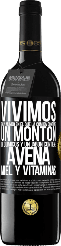 39,95 € Envío gratis | Vino Tinto Edición RED MBE Reserva Vivimos en un mundo en el que la comida contiene un montón de químicos y un jabón contiene avena, miel y vitaminas Etiqueta Negra. Etiqueta personalizable Reserva 12 Meses Cosecha 2016 Tempranillo