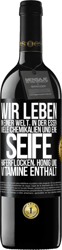 39,95 € Kostenloser Versand | Rotwein RED Ausgabe MBE Reserve Wir leben in einer Welt, in der Essen viele Chemikalien und eine Seife Haferflocken, Honig und Vitamine enthält Schwarzes Etikett. Anpassbares Etikett Reserve 12 Monate Ernte 2015 Tempranillo