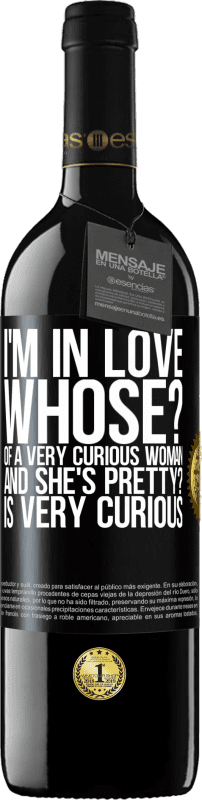 39,95 € Free Shipping | Red Wine RED Edition MBE Reserve I'm in love. Whose? Of a very curious woman. And she's pretty? Is very curious Black Label. Customizable label Reserve 12 Months Harvest 2014 Tempranillo