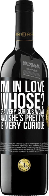 39,95 € Free Shipping | Red Wine RED Edition MBE Reserve I'm in love. Whose? Of a very curious woman. And she's pretty? Is very curious Black Label. Customizable label Reserve 12 Months Harvest 2015 Tempranillo