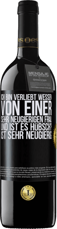 39,95 € Kostenloser Versand | Rotwein RED Ausgabe MBE Reserve Ich bin verliebt Wessen Von einer sehr neugierigen Frau. Und ist es hübsch? Ist sehr neugierig Schwarzes Etikett. Anpassbares Etikett Reserve 12 Monate Ernte 2015 Tempranillo