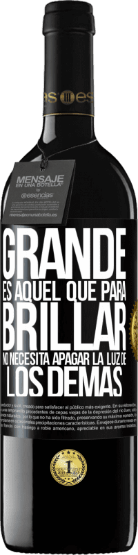 39,95 € Envío gratis | Vino Tinto Edición RED MBE Reserva Grande es aquel que para brillar no necesita apagar la luz de los demás Etiqueta Negra. Etiqueta personalizable Reserva 12 Meses Cosecha 2015 Tempranillo