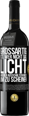 39,95 € Kostenloser Versand | Rotwein RED Ausgabe MBE Reserve Großartig ist, wer nicht das Licht anderer ausschalten muss, um zu scheinen Schwarzes Etikett. Anpassbares Etikett Reserve 12 Monate Ernte 2015 Tempranillo