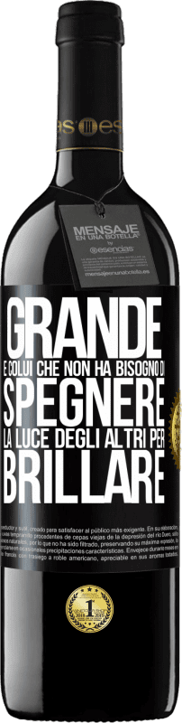 39,95 € Spedizione Gratuita | Vino rosso Edizione RED MBE Riserva Grande è colui che non ha bisogno di spegnere la luce degli altri per brillare Etichetta Nera. Etichetta personalizzabile Riserva 12 Mesi Raccogliere 2015 Tempranillo