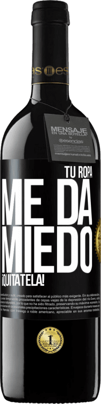 39,95 € Envío gratis | Vino Tinto Edición RED MBE Reserva Tu ropa me da miedo. ¡Quítatela! Etiqueta Negra. Etiqueta personalizable Reserva 12 Meses Cosecha 2015 Tempranillo