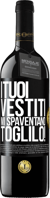 39,95 € Spedizione Gratuita | Vino rosso Edizione RED MBE Riserva I tuoi vestiti mi spaventano. Toglilo! Etichetta Nera. Etichetta personalizzabile Riserva 12 Mesi Raccogliere 2015 Tempranillo