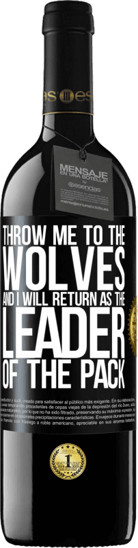 39,95 € Free Shipping | Red Wine RED Edition MBE Reserve throw me to the wolves and I will return as the leader of the pack Black Label. Customizable label Reserve 12 Months Harvest 2015 Tempranillo