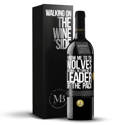 «throw me to the wolves and I will return as the leader of the pack» RED Edition MBE Reserve