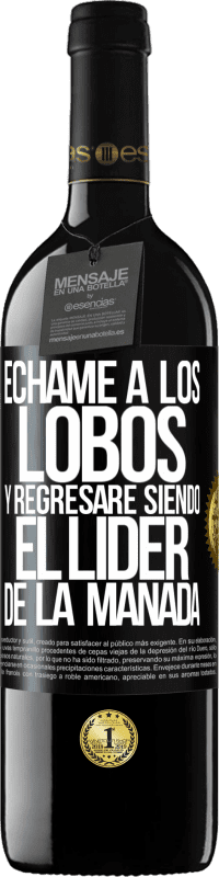 39,95 € Envío gratis | Vino Tinto Edición RED MBE Reserva Échame a los lobos y regresaré siendo el lider de la manada Etiqueta Negra. Etiqueta personalizable Reserva 12 Meses Cosecha 2015 Tempranillo