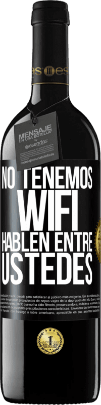 39,95 € Envío gratis | Vino Tinto Edición RED MBE Reserva No tenemos WiFi, hablen entre ustedes Etiqueta Negra. Etiqueta personalizable Reserva 12 Meses Cosecha 2015 Tempranillo