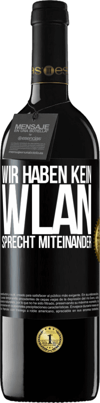 39,95 € Kostenloser Versand | Rotwein RED Ausgabe MBE Reserve Wir haben kein WLAN, sprecht miteinander Schwarzes Etikett. Anpassbares Etikett Reserve 12 Monate Ernte 2015 Tempranillo