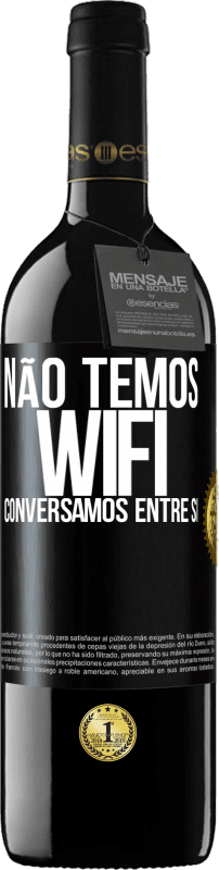 39,95 € Envio grátis | Vinho tinto Edição RED MBE Reserva Não temos WiFi, conversamos entre si Etiqueta Preta. Etiqueta personalizável Reserva 12 Meses Colheita 2016 Tempranillo