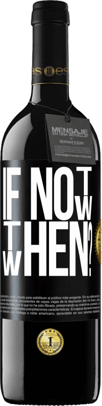 39,95 € 免费送货 | 红酒 RED版 MBE 预订 If Not Now, then When? 黑标. 可自定义的标签 预订 12 个月 收成 2016 Tempranillo